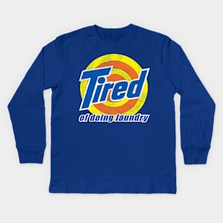 Tired of Doing Laundry Worn Out Kids Long Sleeve T-Shirt